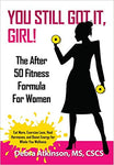 You Still Got It, Girl! The After 50 Fitness Formula for Women