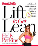 Women's Health Lift to Get Lean: A Beginner#s Guide to Fitness & Strength Training in 3 Simple Steps